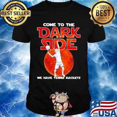 Come to me dark side we have Tennis rackets shirt