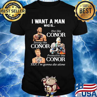 Conor mcgregor I want a man who is hot like conor strong like conor protective like conor shirt
