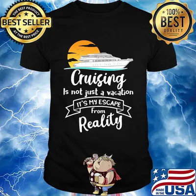 Cruising is not just a vacation it's my escape from reality shirt