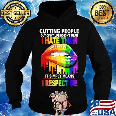 Cutting People Out Of My Lifr Doesn't Mean I Hate It Simply Meand I Respect Me Lips LGBT Shirt Hoodie