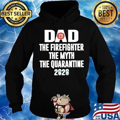 Dad the firefighter the myth the quarantime 2020 s Hoodie
