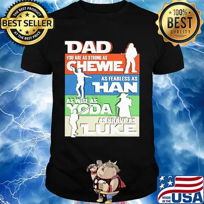 Dad you are as strong as chewie as fearless as han as wise as yoda as brave as luke father's day shirt