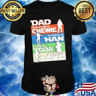 Dad you are as strong as chewie as fearless as han as wise as yoda as brave as luke happy father's day shirt