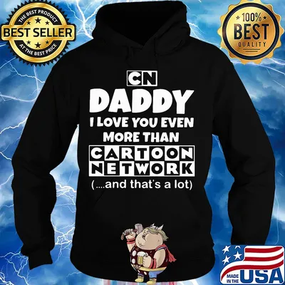 Daddy I love you even more than cartoon network and that's a lot happy father's day s Hoodie