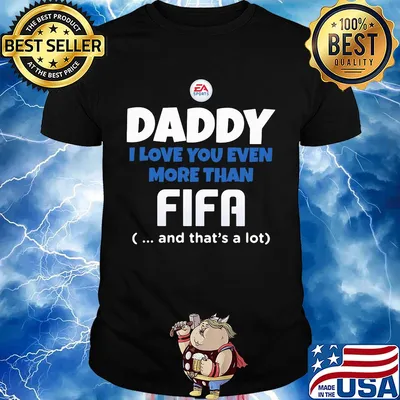 Daddy I love you even more than Fifa and that's a lot happy father's day shirt