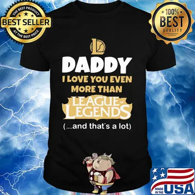 Daddy I love you even more than League of Legends and that's a lot happy father's day shirt