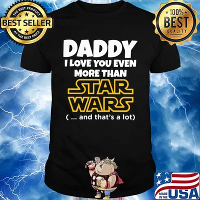 Daddy I love you even more than star wars and that's a lot happy father's day shirt