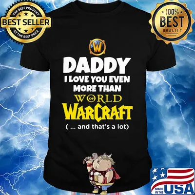 Daddy I love you even more than world of Warcraft and that's a lot happy father's day shirt