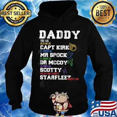 Daddy you are as brave as capt kirk as strong as mr spock as smart as dr mccoy as funny as scotty you are our favorite starfleet captain s Hoodie