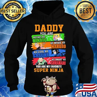 Daddy you are as fast as minato as brave as naruto cool as sasuke as smart as shikamaru you are my favorite super ninja s Hoodie