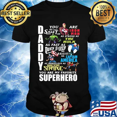 Daddy you are as smart as iron man as strong as hulk as fast as thor as brave as captain america as marvelous as doctor strange you are my favorite superhero shirt