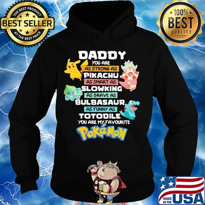 Daddy you are as strong as pikachu as smart as slowing as brave as bulbasaur as funny as totodile you are my favorite pokemon s Hoodie