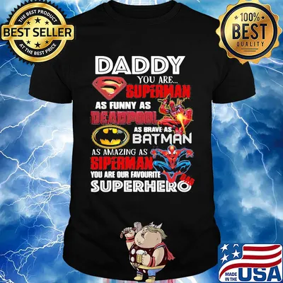 Daddy you are superman as funny as deadpool as brave as batman as amazing as spiderman you are our favorite superhero shirt