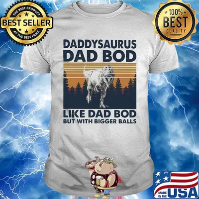 Daddysaurus dad bod like dad bod but with bigger balls vintage retro shirt