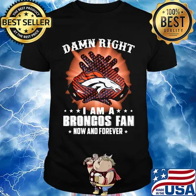 Damn right i am a denver broncos fan now and forever stars shirt