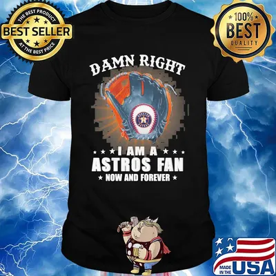 Damn right i am a houston astros fan now and forever stars shirt
