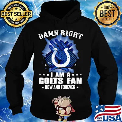 Damn right I am a indianapolis colts fan now and forever stars s Hoodie