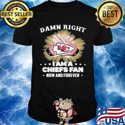 Damn right I am a kansas city chiefs fan now and forever stars shirt