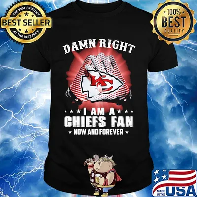 Damn right i am a kansas city chiefs football fan now and forever stars shirt