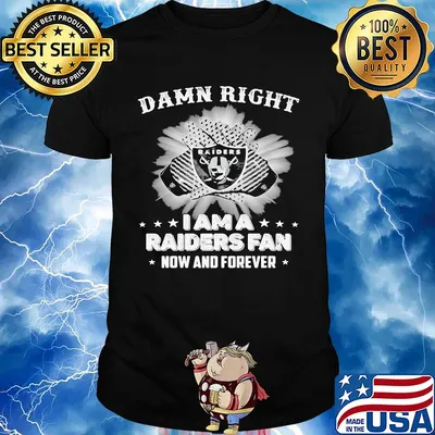 Damn right I am a las vegas raiders fan now and forever stars shirt