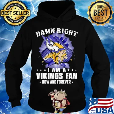 Damn right I am a minnesota vikings fan now and forever stars s Hoodie
