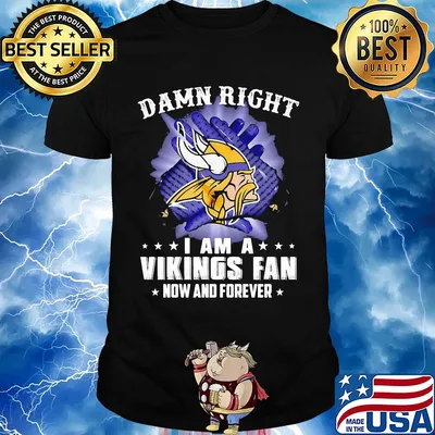 Damn right I am a minnesota vikings fan now and forever stars shirt