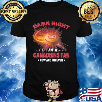 Damn right i am a montreal canadiens fan now and forever stars shirt