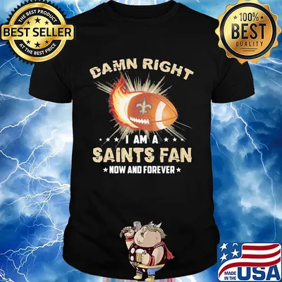 Damn right i am a new orleans saints fan football now and forever stars shirt
