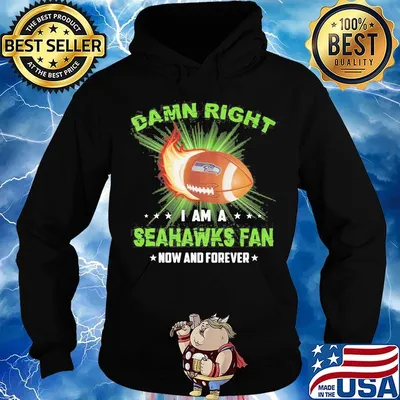 Damn right i am a seattle seahawks fan now and forever stars s Hoodie