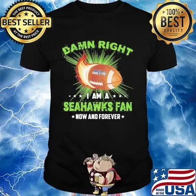 Damn right i am a seattle seahawks fan now and forever stars shirt