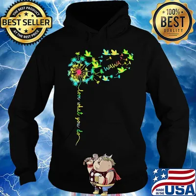 Dandelion flower wawa love what you do s Hoodie