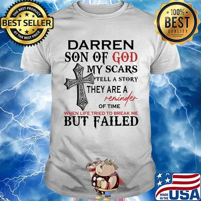 Darren son of god my scars tell a story they are a reminder of time when life tried to break me but failed shirt