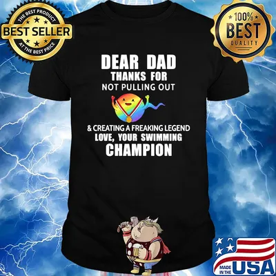 Dear dad thanks for not pulling out and creating a freaking legend love your swimming champion lgbt shirt