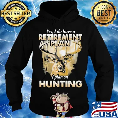 Deer yes i do have a retirement plan i plan on hunting black s Hoodie