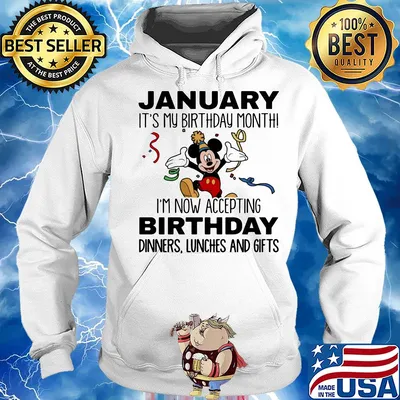 Disney mickey mouse january it's my birthday month i'm now accepting birthday dinners lunches and gifts s Hoodie