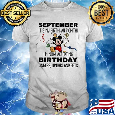Disney mickey mouse september it's my birthday month i'm now accepting birthday dinners lunches and gifts shirt