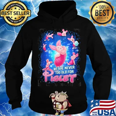 Disney we are never too old for piglet s Hoodie