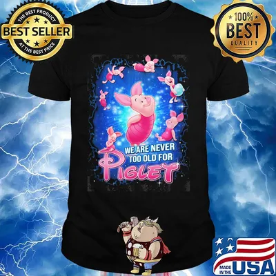 Disney we are never too old for piglet shirt