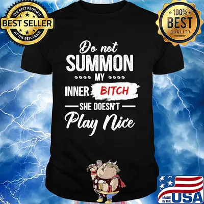 Do not summon my inner bitch she doesn't play nice shirt