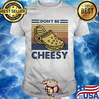 Don't be cheesy crocs vintage retro shirt