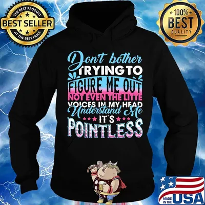 Don't Bother Trying To Figure Me Out Pointless Shirt Hoodie