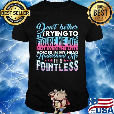 Don't Bother Trying To Figure Me Out Pointless Shirt
