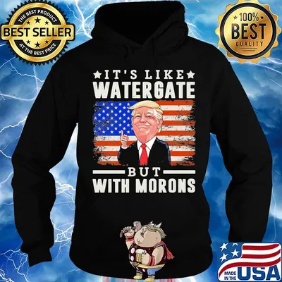 Donald trump it's like watergate but with morons american flag independence day s Hoodie