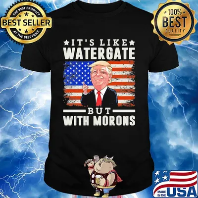 Donald trump it's like watergate but with morons american flag independence day shirt