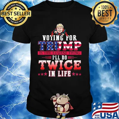 Donald trump voting for trump is the easiest thing i'll do twice in life stars shirt