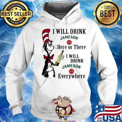 Dr seuss i will drink jameson here of there i will drink jameson everywhere s Hoodie