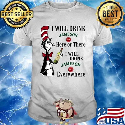 Dr seuss i will drink jameson here of there i will drink jameson everywhere shirt
