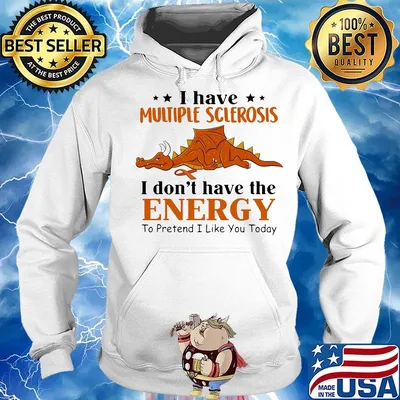 Dragon i have multiple sclerosis i don't have the energy to pretend i like you today s Hoodie