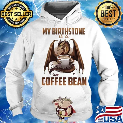 Dragon my birthstone is a coffee bean s Hoodie