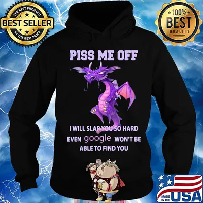 Dragon piss me off i will slap you so hard even google won't be able to find you s Hoodie